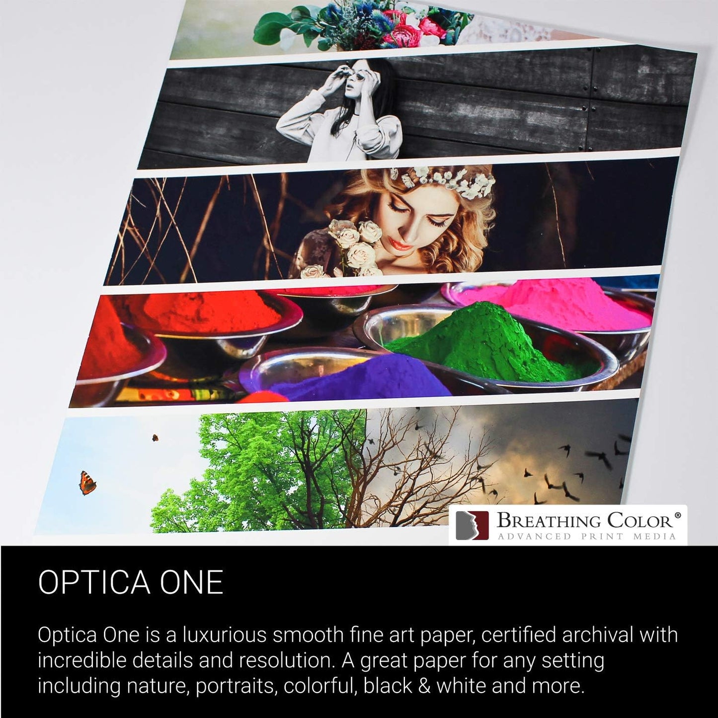 Optica One is a Luxurious 300 gsm Smooth Matte Fine Art Inkjet Paper Offered in size 8.5"x11”, 25 Sheets; Its Bright White Color is Ideal for Black and White and Color Prints. 100% Archival Certified